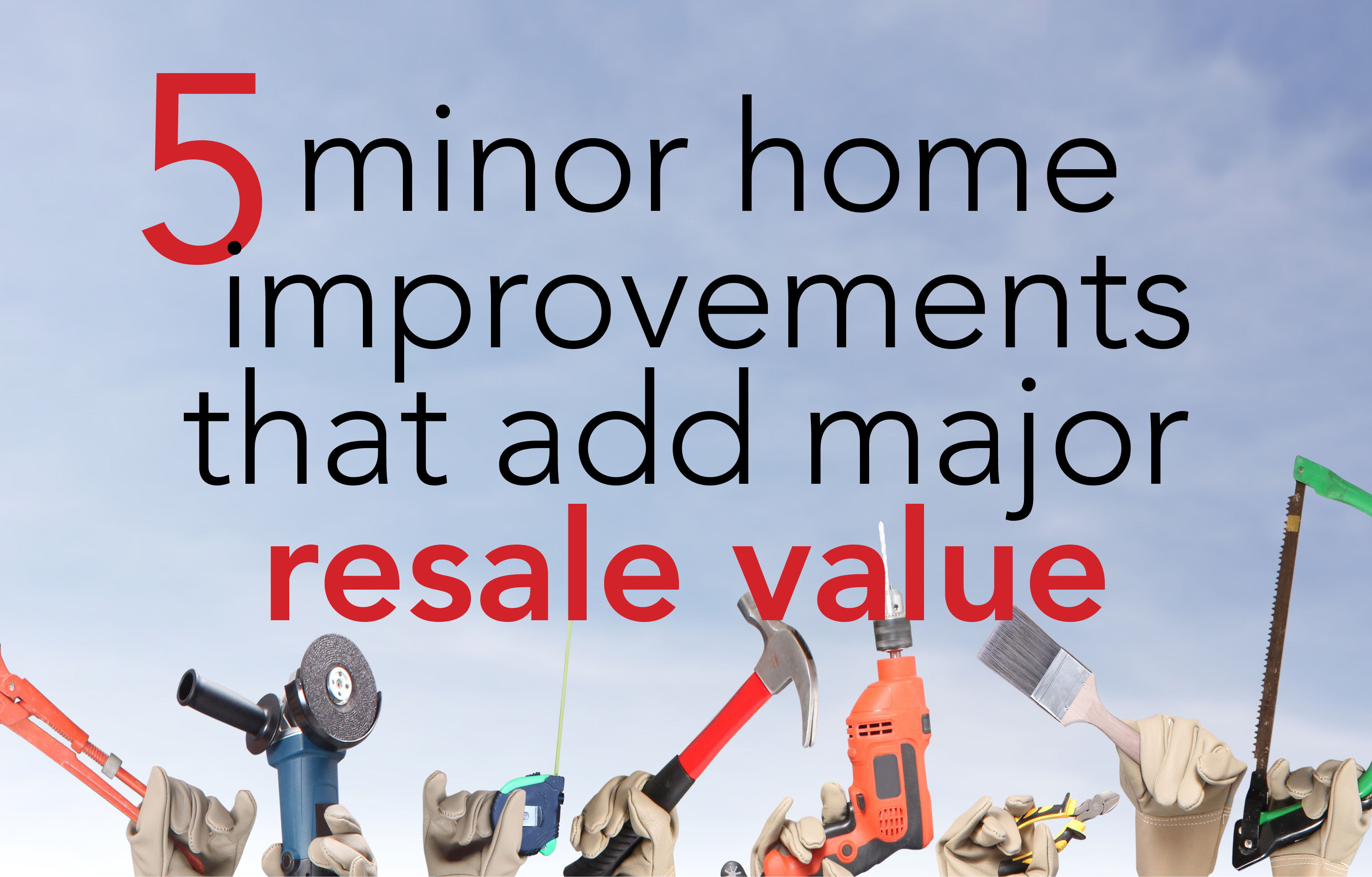 5 Minor Home Improvements that Add Major Resale Value