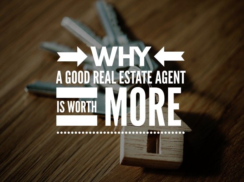 Why A Good Real Estate Agent Is Worth More