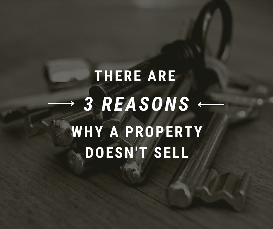 There are only 3 reasons a property doesn't sell
