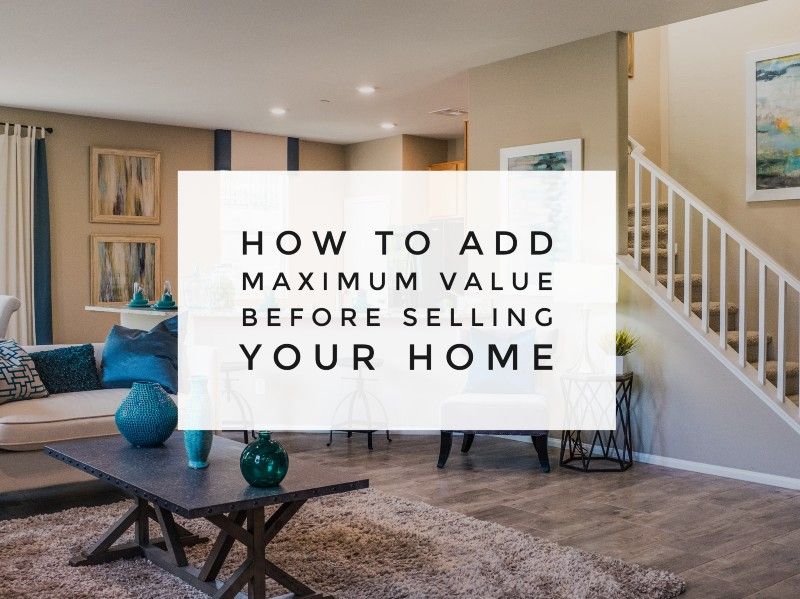 How to add maximum value before selling your home